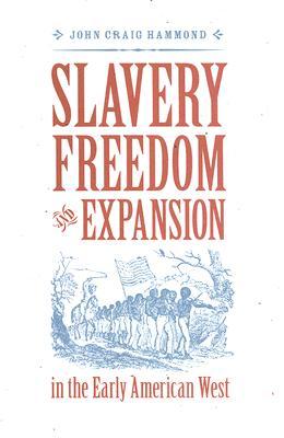 Slavery, Freedom, and Expansion in the Early American West (Jeffersonian America)