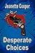 Desperate Choices by Jeanette Cooper