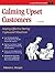 Calming Upset Customers: Staying Effective During Unpleasant Situations (Crisp Fifty-Minute Series)