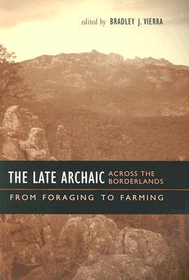The Late Archaic Across the Borderlands: From Foraging to Farming (Texas Archaeology and Ethnohistory Series)