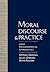 Moral Discourse and Practic...