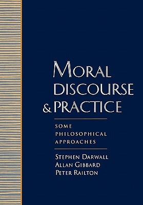 Moral Discourse and Practice: Some Philosophical Approaches (Paperback)