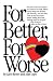 For Better For Worse