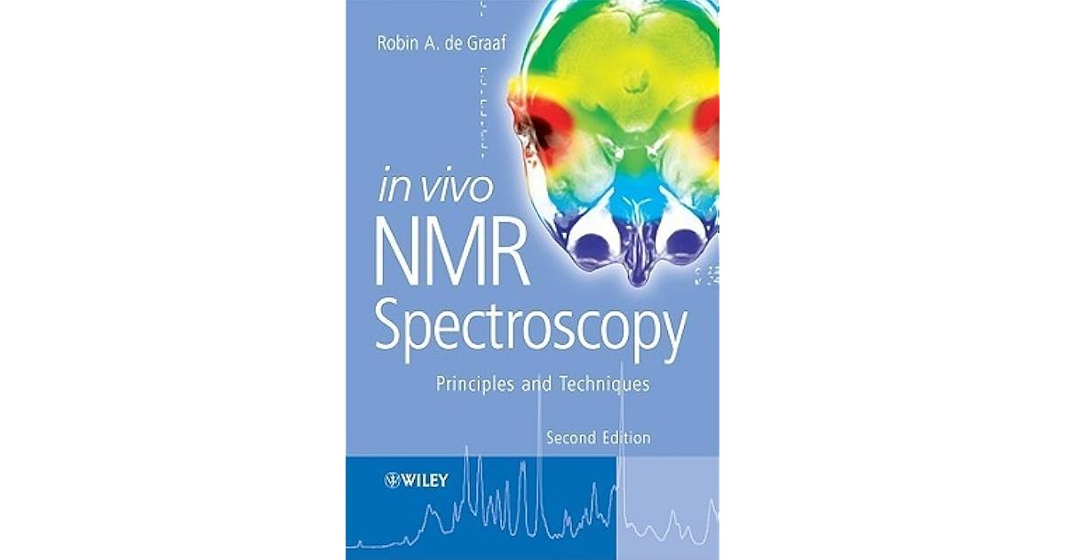In Vivo NMR Spectroscopy Principles and Techniques by Robin de Graaf