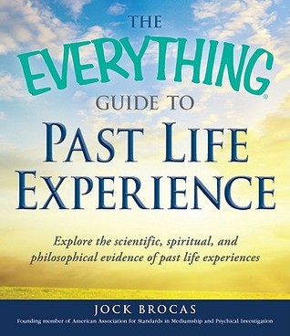The Everything Guide to Past Life Experiences: Explore the Scientific, Spiritual, and Philosophical Evidence of Past Life Experiences (Everything Series)