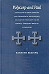 Polycarp and Paul: An Analysis of Their Literary and Theological Relationship in Light of Polycarp's Use of Biblical and Extra-Biblical Literature Polycarp and Paul: An Analysis of Their Literary and Theological Relationship in Light of Polycarp's Use of Biblical and Extra-Biblical Literature
