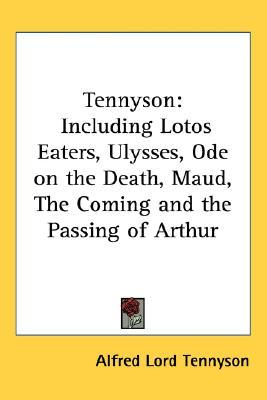 Tennyson: Including Lotos Eaters, Ulysses, Ode on the Death, Maud, The Coming and the Passing of Arthur (Hardcover)