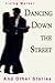 DANCING DOWN THE STREET: And Other Stories