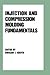 Injection and Compression Molding Fundamentals (Plastics Engineering)
