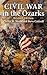 Civil War in the Ozarks: Re...