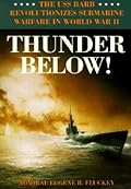 Thunder Below!: The USS Barb Revolutionizes Submarine Warfare in World War II