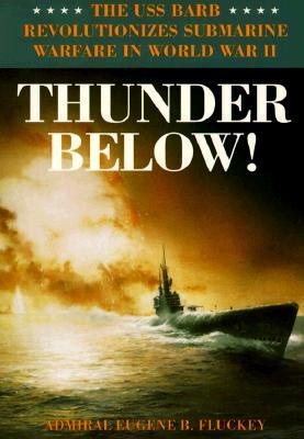 Thunder Below!: The USS Barb Revolutionizes Submarine Warfare in World War II (Paperback)