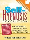Self-Hypnosis Revolution: The Amazingly Simple Way to Use Self-Hypnosis to Change Your Life (Self-Help Book for Breaking Bad Habits, Reaching Your Goals Faster, and Turning Your Life Around) Self-Hypnosis Revolution: The Amazingly Simple Way to Use Self-Hypnosis to Change Your Life (Self-Help Book for Breaking Bad Habits, Reaching Your Goals Faster, and Turning Your Life Around)