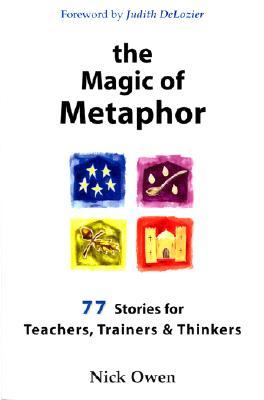 The Magic of Metaphor: 77 Stories for Teachers, Trainers and Therapists (Paperback)