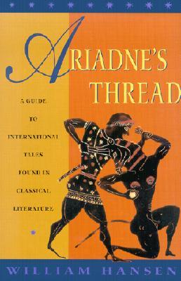 Ariadne's Thread: A Guide to International Stories in Classical Literature (Myth and Poetics)