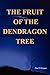 The Fruit of the Dendragon Tree