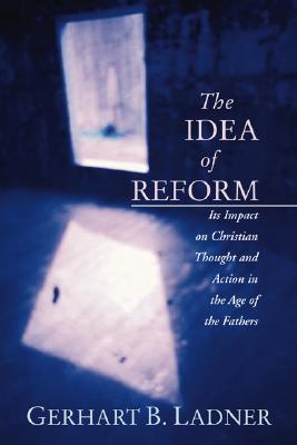 The Idea of Reform: Its Impact on Christian Thought and Action in the Age of the Fathers (Paperback)
