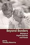 Beyond Borders: Writings of Virgilio Elizondo and Friends
