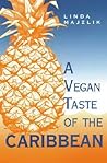 A Vegan Taste of the Caribbean by Linda Majzlik A Vegan Taste of the Caribbean by Linda Majzlik