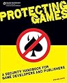 Protecting Games: A Security Handbook for Game Developers and Publishers