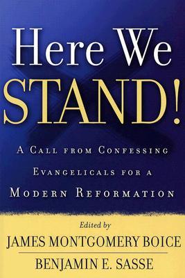 Here We Stand!: A Call from Confessing Evangelicals for a Modern Reformation