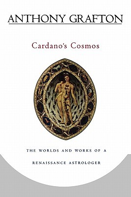 Cardano’s Cosmos: The Worlds and Works of a Renaissance Astrologer (Paperback)