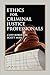 Ethics for Criminal Justice Professionals