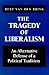 The Tragedy of Liberalism: An Alternative Defense of a Political Tradition (Social Polit Thought (Dis))