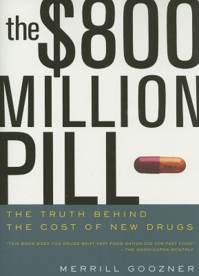 The $800 Million Pill: The Truth behind the Cost of New Drugs (Paperback)
