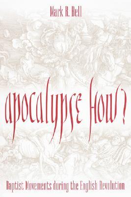 Apocalypse How: Baptist Movements During the English Revolution (Hardcover)