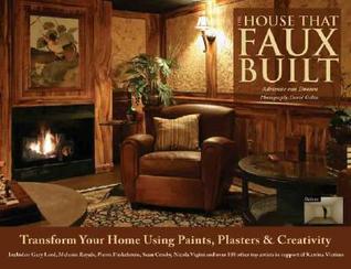The House That Faux Built: Transform Your Home With Paint, Plaster & Creativity (Hardcover)