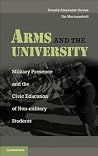 Arms and the University: Military Presence and the Civic Education of Non-Military Students Arms and the University: Military Presence and the Civic Education of Non-Military Students