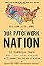 Our Patchwork Nation: The Surprising Truth About the "Real" America