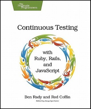 Continuous Testing: with Ruby, Rails, and JavaScript