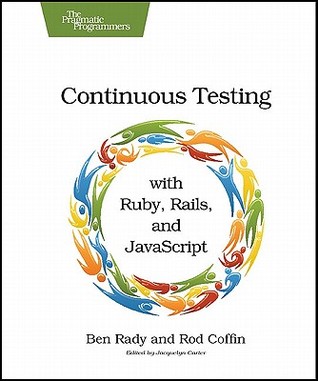Continuous Testing: with Ruby, Rails, and JavaScript (Paperback)
