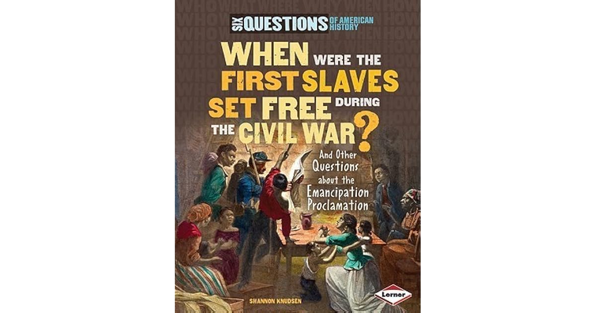 When Were the First Slaves Set Free During the Civil War? And Other