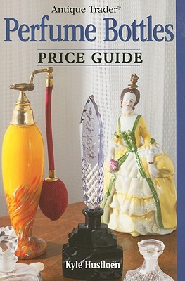 Antique Trader Perfume Bottles Price Guide (Paperback)