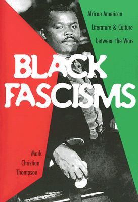 Black Fascisms: African American Literature and Culture between the Wars (Paperback)