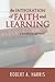 The Integration of Faith and Learning by Robert A. Harris