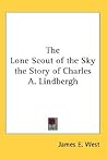 The Lone Scout of the Sky: The Story of Charles A. Lindbergh