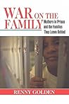 War on the Family: Mothers in Prison and the Families They Leave Behind