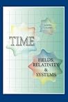 Time: Fields, Relativity & Systems