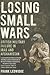 Losing Small Wars: British ...
