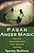 Pagan Anger Magic by Tammy Sullivan