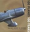100 Planes 100 Years The First Century Of Aviation 100 Planes 100 Years The First Century Of Aviation