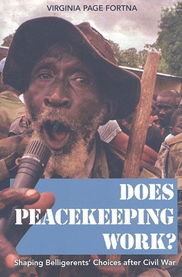 Does Peacekeeping Work?: Shaping Belligerents' Choices after Civil War (Paperback)