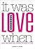 It Was Love When...: Tales ...