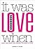 It Was Love When...: Tales from the Beginning of Love