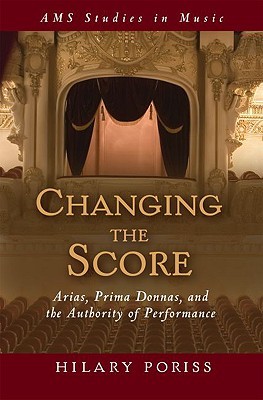 Changing the Score: Arias, Prima Donnas, and the Authority of Performance (AMS Studies in Music)