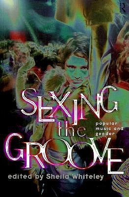 Sexing the Groove: Popular Music and Gender (Paperback)